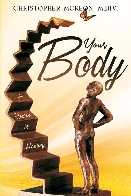 Your Body: A Course in Healing - Christopher McKeon - cover