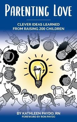 Parenting Love: Clever Ideas Learned from Raising 200 Children - Kathleen Paydo - cover