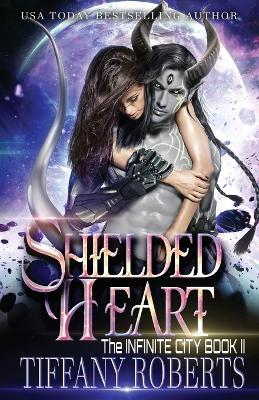 Shielded Heart (The Infinite City #2) - Tiffany Roberts - cover