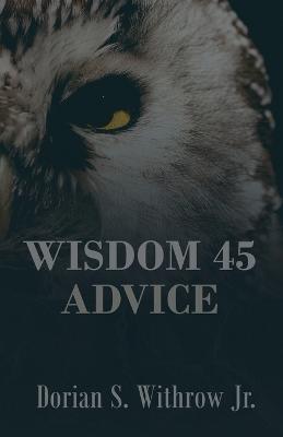 Wisdom 45 Advice - Dorian Scott Withrow - cover