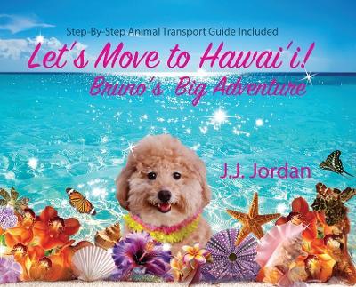 Let's Move to Hawaii: Bruno's Big Adventure: Bruno's Big Adventure - J J Jordan - cover