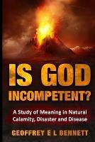 Is God Incompetent? - Geoffrey E L Bennett - cover