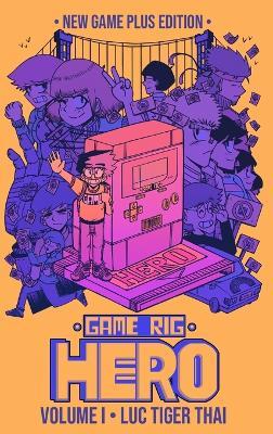 Game Rig Hero: Volume 1 -- New Game Plus Edition - Luc Tiger Thai - cover