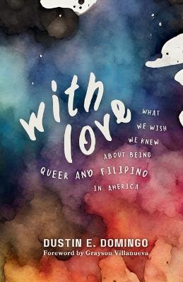 With Love: What We Wish We Knew About Being Queer and Filipino in America - Dustin Domingo,Aj Johnson - cover