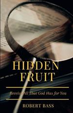 Hidden Fruit: Receive All That God Has for You