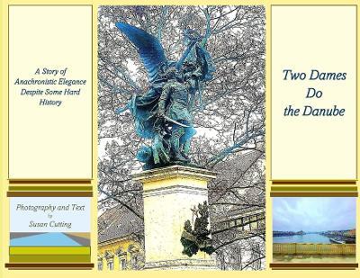 Two Dames Do the Danube: A Story of Anachronistic Elegance Despite Some Hard History - cover