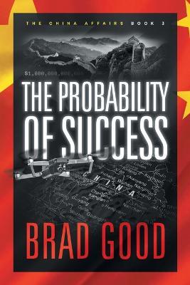 The Probability of Success (Book 3): The China Affairs - Brad Good - cover