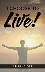 I CHOOSE to Live!
