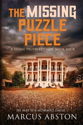 The Missing Puzzle Piece (A Dying Truth Exposed, Book Four) - Marcus Abston - cover