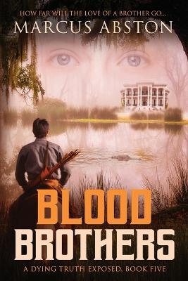 Blood Brothers (A Dying Truth Exposed, Book Five) - Marcus Abston - cover