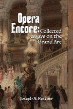 Opera Encore: Collected Essays on the Grand Art