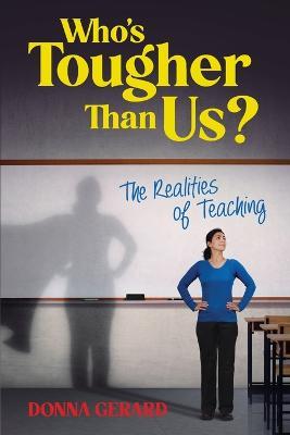 Who's Tougher Than Us?: The Realities of Teaching - Donna Gerard - cover