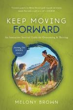 Keep Moving Forward: An Interactive Survival Guide for Overcoming & Thriving