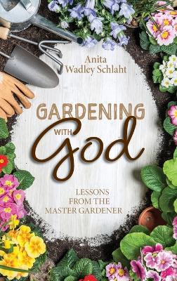 Gardening with God - Anita Schlaht - cover