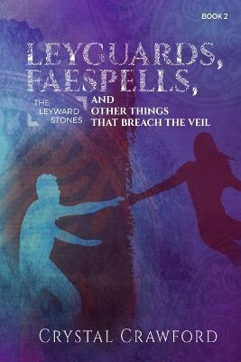LeyGuards, Faespells, and Other Things That Breach the Veil - Crystal Crawford - cover