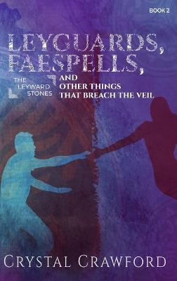 LeyGuards, Faespells, and Other Things That Breach the Veil - Crystal Crawford - cover