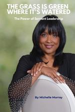 Grass is Green Where It's Watered: The Power of Servant Leadership