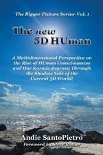The new 5D HUman: A Multidimensional Perspective on the Rise of HUman Consciousness and Our Karmic Journey Through the Shadow of the Current 3D World!
