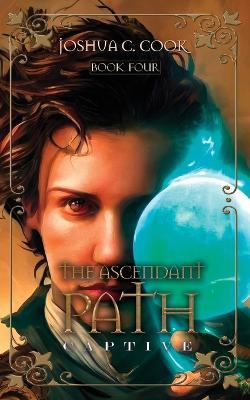 The Ascendant Path: Captive - Joshua C Cook - cover
