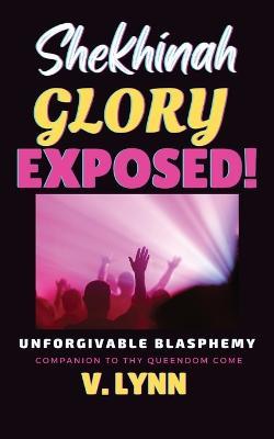 Shekhinah Glory Exposed!: The goddess not the glory - V Lynn - cover