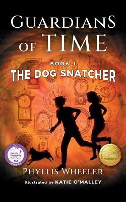 The Dog Snatcher, Guardians of Time Book 1: A Children's Fantasy Adventure - Phyllis Wheeler - cover