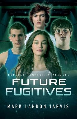 Future Fugitives - Mark Landon Jarvis - cover