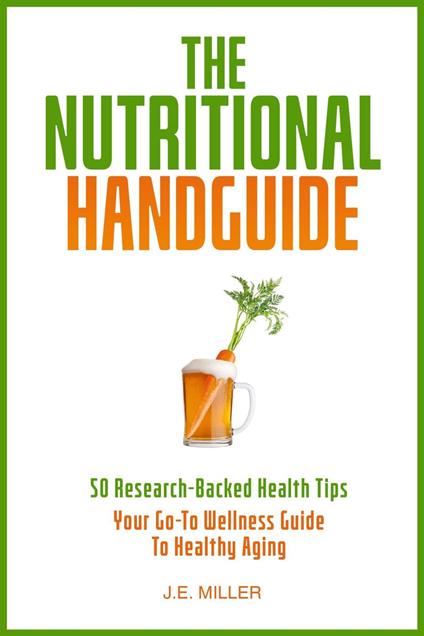 The Nutritional Hanguide: 50 Research-Backed Health Tips - Your Go-To Wellness Guide To Healthy Aging