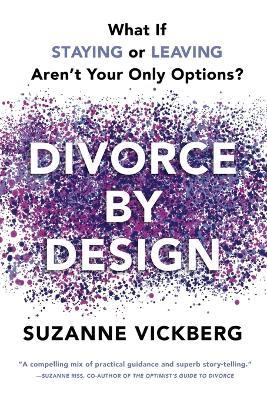 Divorce by Design: What If Staying or Leaving Aren't Your Only Options? - Suzanne Vickberg - cover