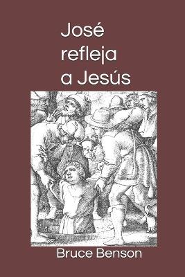 José refleja a Jesús: Dadores de vida - Bruce Benson - cover