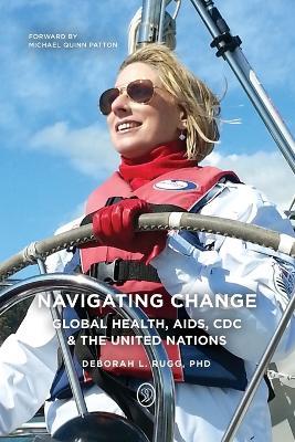 Navigating Change: Global Health, AIDS, CDC and the UN - Deborah L Rugg - cover
