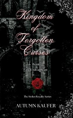 Kingdom of Forgotten Curses: Beauty & the Undead Beast - Autumn Kaufer - cover