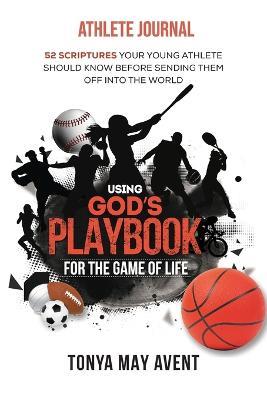 Using God's Playbook for the Game of Life: Athlete Journal - Tonya May Avent - cover
