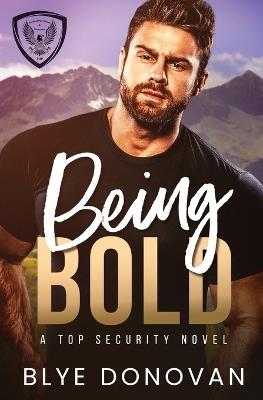 Being Bold: A TOP Security Novel - Blye Donovan - cover
