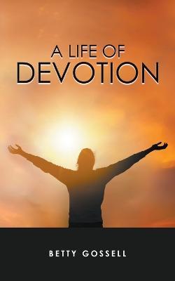 A Life of Devotion - Betty Gossell - cover