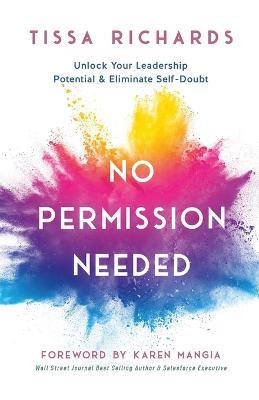 No Permission Needed: Unlock Your Leadership Potential and Eliminate Self-Doubt - Tissa Richards - cover