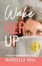 Wake Her Up: If You Feel Like Something's Missing, It's You
