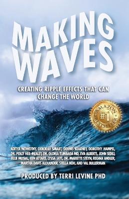 Making Waves: Creating Ripple Effects That Can Change The World - Terri Levine - cover