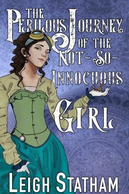 The Perilous Journey of the Not-So-Innocuous Girl: Perilous Journey Book 1 - Leigh Statham - cover