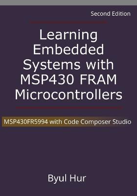 Learning Embedded Systems with MSP430 FRAM Microcontrollers: MSP430FR5994 with Code Composer Studio - Byul Hur - cover