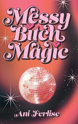Messy Bitch Magic - Ani Ferlise - cover