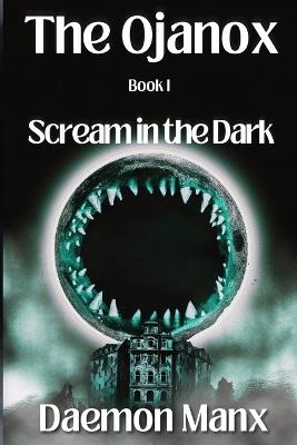 The Ojanox I: Scream in the Dark - Daemon Manx - cover