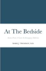 At The Bedside Stories: Stories From a Career in Emergency Medicine