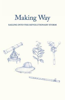 Making Way: Sailing Into the Revolutionary Storm - Dick Farkas - cover