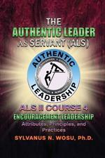 The Authentic Leader As Servant II Course 4: Encouragement Leadership