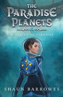 The Paradise Planets: The Fallen from Paradise - Shaun Barrowes - cover