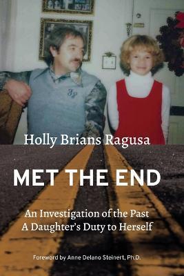 Met the End: An investigation of the past, a daughter's duty to herself. - Holly Brians Ragusa - cover