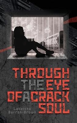 Through the Eye of a Crack Soul - Lakeisha Barron-Brown - cover