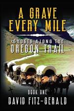 A Grave Every Mile: A Pioneer Western Adventure