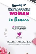 Becoming an Unstoppable Woman in Finance: 29 Strategic Financial Experts