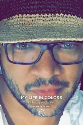 My Life in Colors: Embracing the Rainbow - Roberto Jimenez - cover